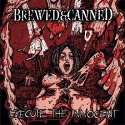 Brewed And Canned : Execute the Innocent